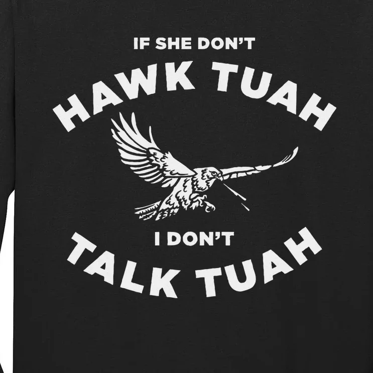 If She DonT Hawk Tuah I DonT Talk Tuah Spitting Tall Long Sleeve T-Shirt