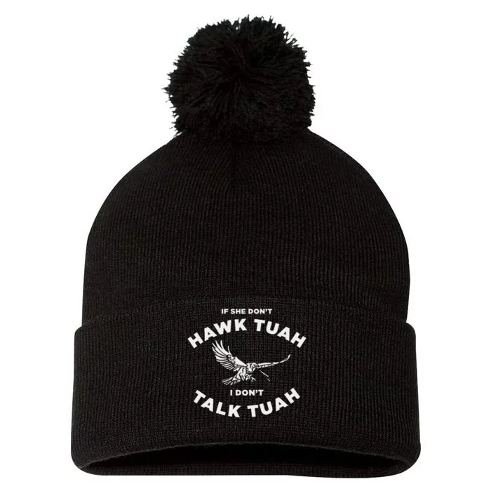 If She DonT Hawk Tuah I DonT Talk Tuah Spitting Pom Pom 12in Knit Beanie