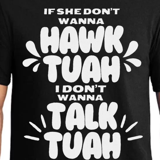 If She DonT Hawk Tuah I DonT Wanna Talk Tuha Pajama Set