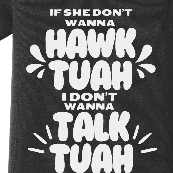 If She DonT Hawk Tuah I DonT Wanna Talk Tuha Baby Bodysuit