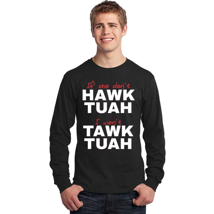 If She DonT Hawk Tush I WonT Tawk Tuah Tall Long Sleeve T-Shirt