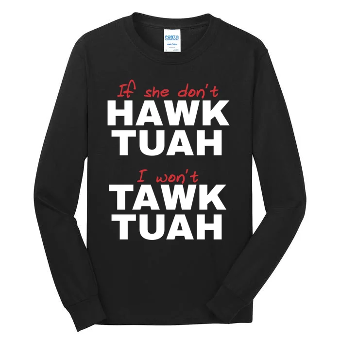 If She DonT Hawk Tush I WonT Tawk Tuah Tall Long Sleeve T-Shirt