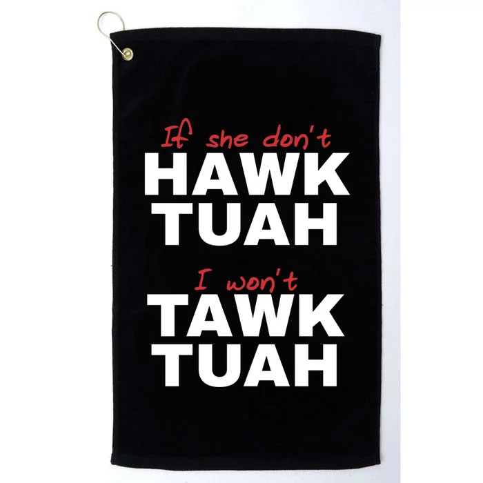 If She DonT Hawk Tush I WonT Tawk Tuah Platinum Collection Golf Towel