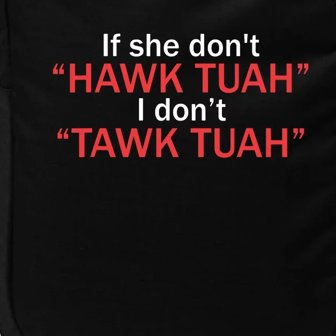 If She Dont Hawk Tuah I Dont Tawk Tuah Impact Tech Backpack