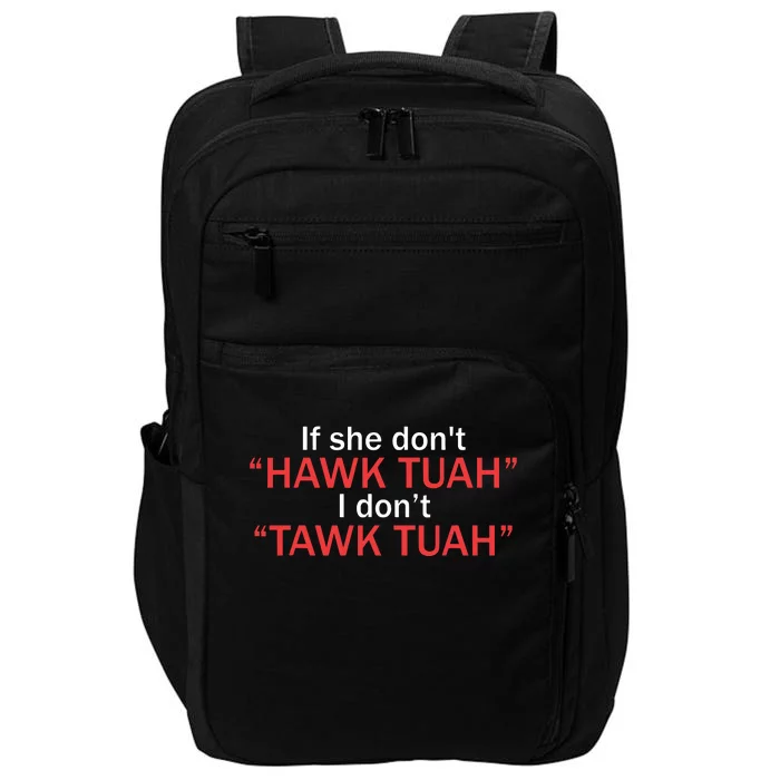 If She Dont Hawk Tuah I Dont Tawk Tuah Impact Tech Backpack