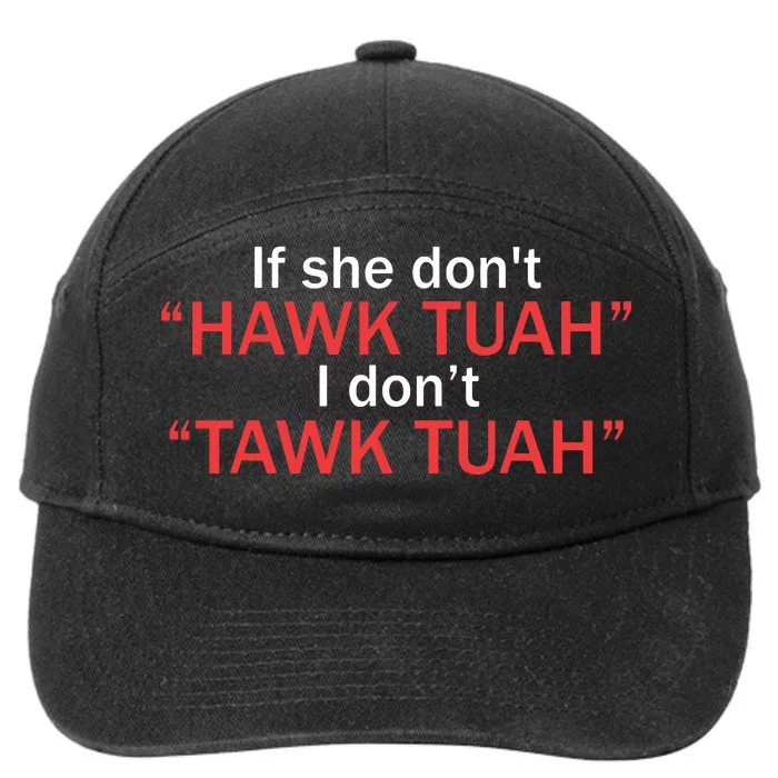 If She Dont Hawk Tuah I Dont Tawk Tuah 7-Panel Snapback Hat