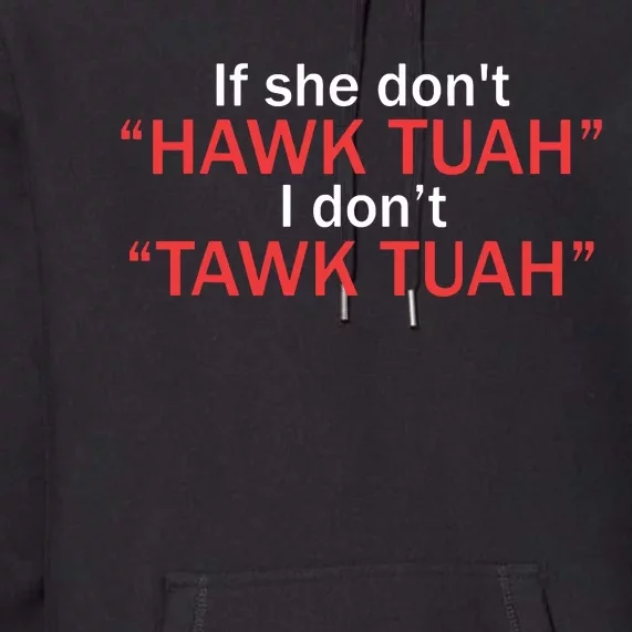 If She Dont Hawk Tuah I Dont Tawk Tuah Premium Hoodie