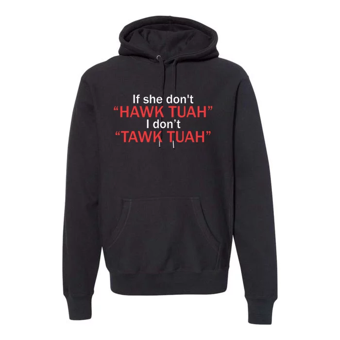 If She Dont Hawk Tuah I Dont Tawk Tuah Premium Hoodie