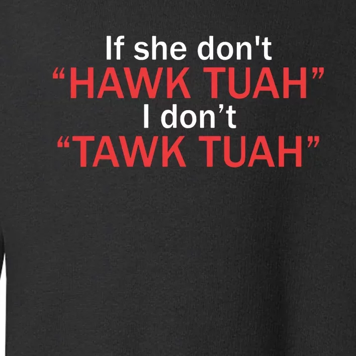 If She Dont Hawk Tuah I Dont Tawk Tuah Toddler Sweatshirt