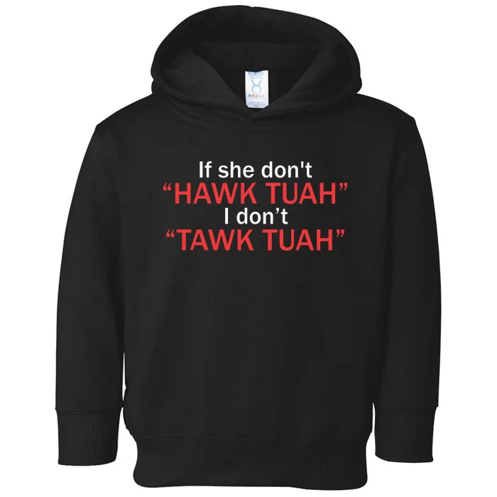 If She Dont Hawk Tuah I Dont Tawk Tuah Toddler Hoodie