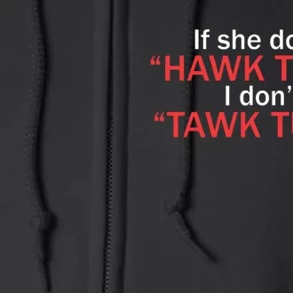 If She Dont Hawk Tuah I Dont Tawk Tuah Full Zip Hoodie