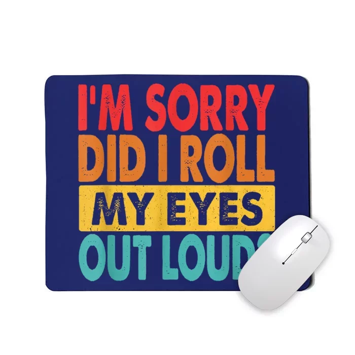 Im Sorry Did I Roll My Eyes Out Loud Funny Sarcastic Retro Mousepad