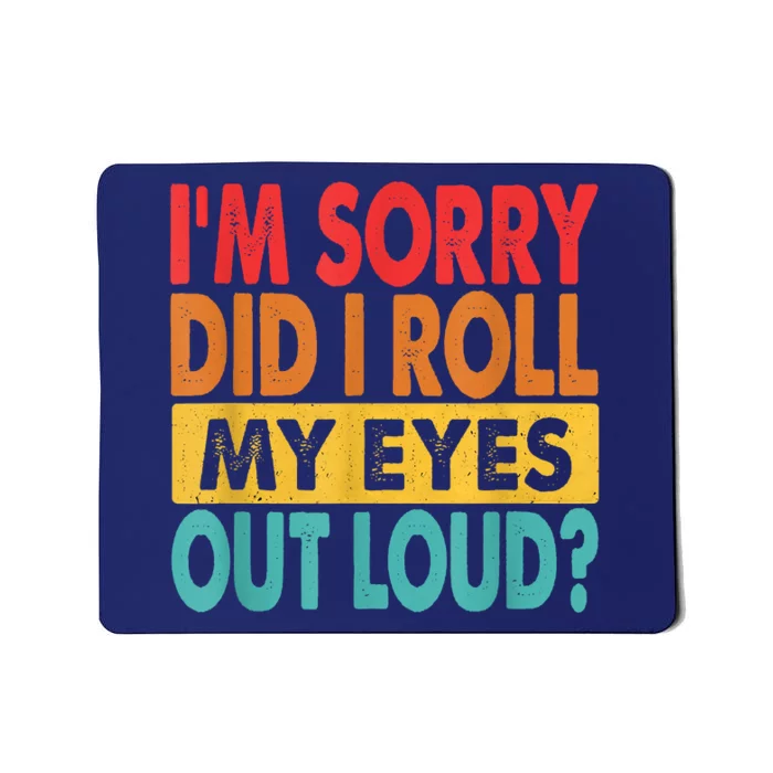 Im Sorry Did I Roll My Eyes Out Loud Funny Sarcastic Retro Mousepad