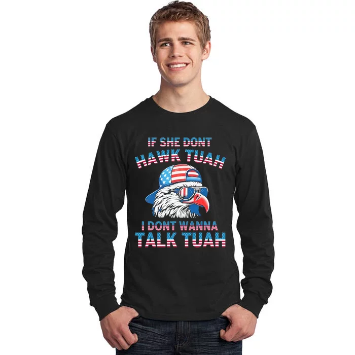 If She DonT Hawk Tuah I DonT Wanna Tawk Tuha Tall Long Sleeve T-Shirt