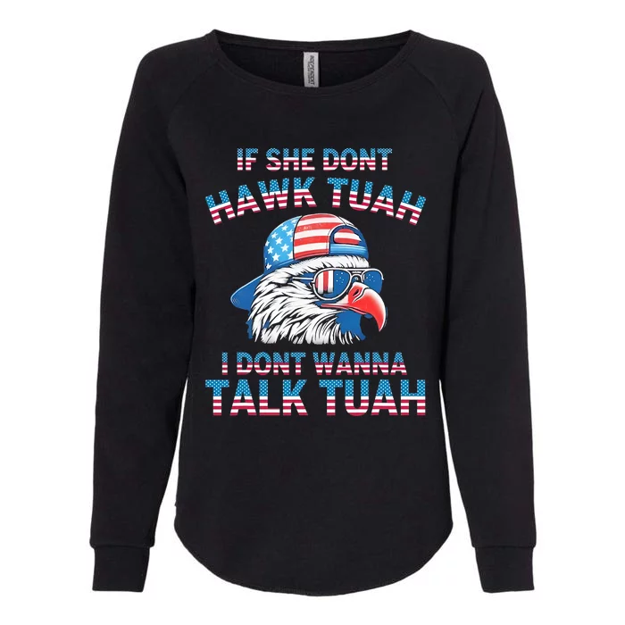 If She DonT Hawk Tuah I DonT Wanna Tawk Tuha Womens California Wash Sweatshirt