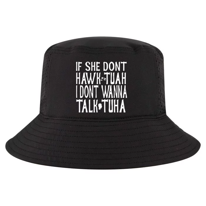 If She Don’T Hawk Tuah I Don’T Wanna Talk Tuha Cool Comfort Performance Bucket Hat