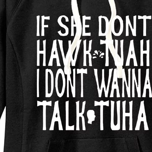 If She Don’T Hawk Tuah I Don’T Wanna Talk Tuha Women's Fleece Hoodie