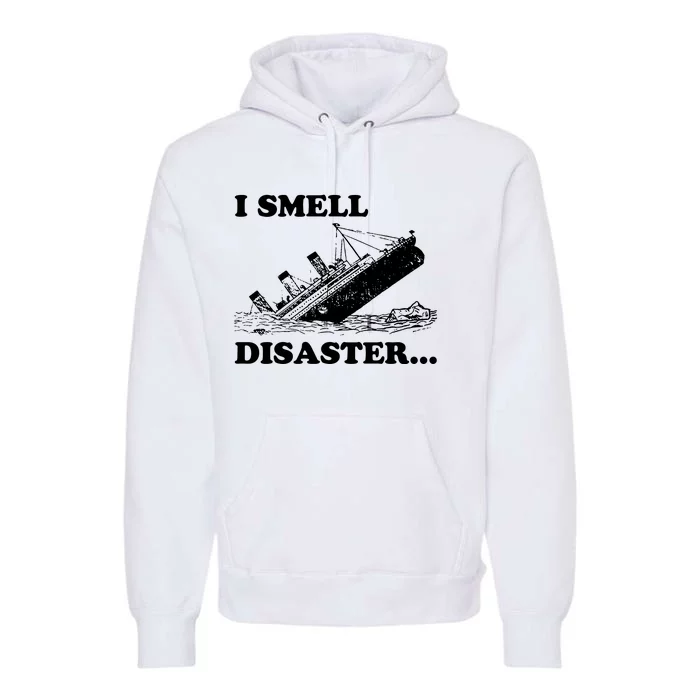 I Smell Disaster Funny Titanic Premium Hoodie