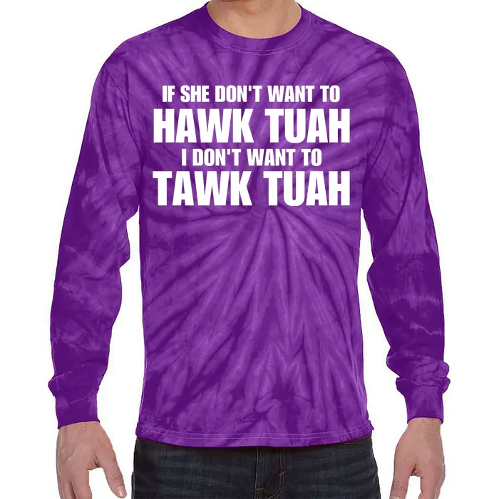 If She DonT Want To Hawk Tuah Then I DonT Want To Tawk Tuah Tie-Dye Long Sleeve Shirt