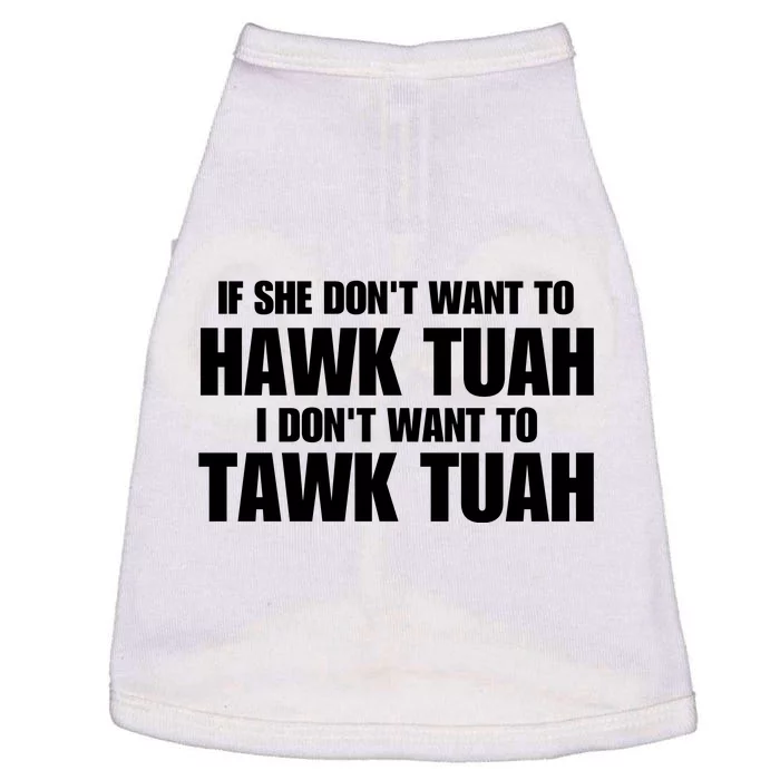 If She DonT Want To Hawk Tuah Then I DonT Want To Tawk Tuah Doggie Tank