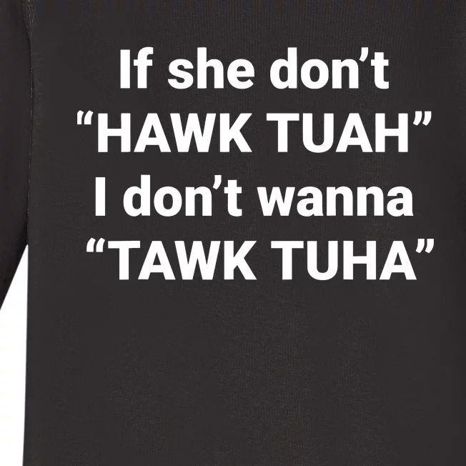 If She Dont Hawk Tuah I Dont Wanna Talk Tuha Baby Long Sleeve Bodysuit