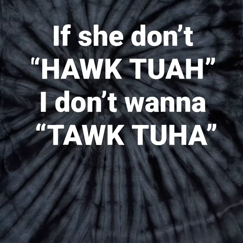 If She Dont Hawk Tuah I Dont Wanna Talk Tuha Tie-Dye T-Shirt