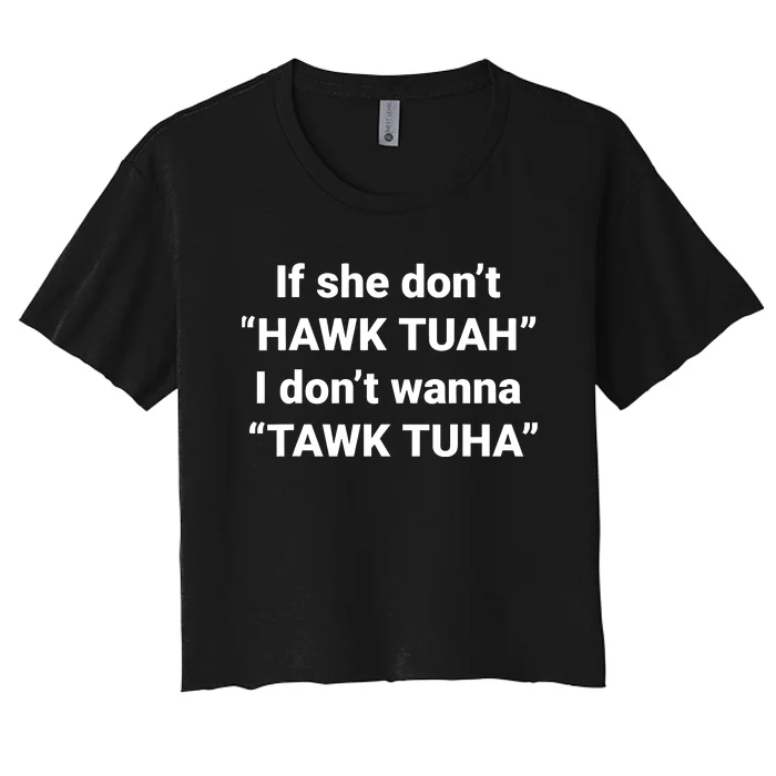 If She Dont Hawk Tuah I Dont Wanna Talk Tuha Women's Crop Top Tee