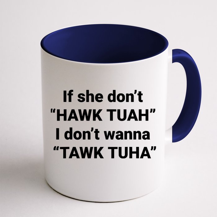 If She Dont Hawk Tuah I Dont Wanna Talk Tuha Front & Back Coffee Mug