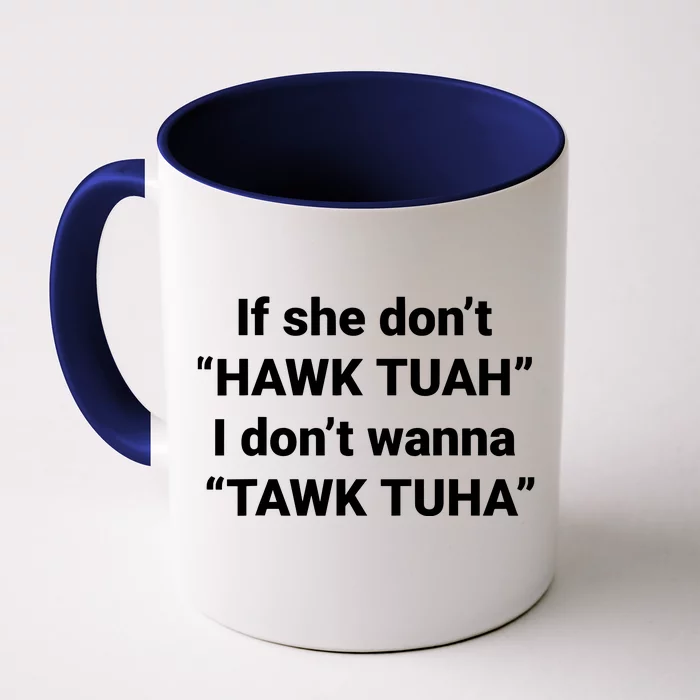 If She Dont Hawk Tuah I Dont Wanna Talk Tuha Front & Back Coffee Mug