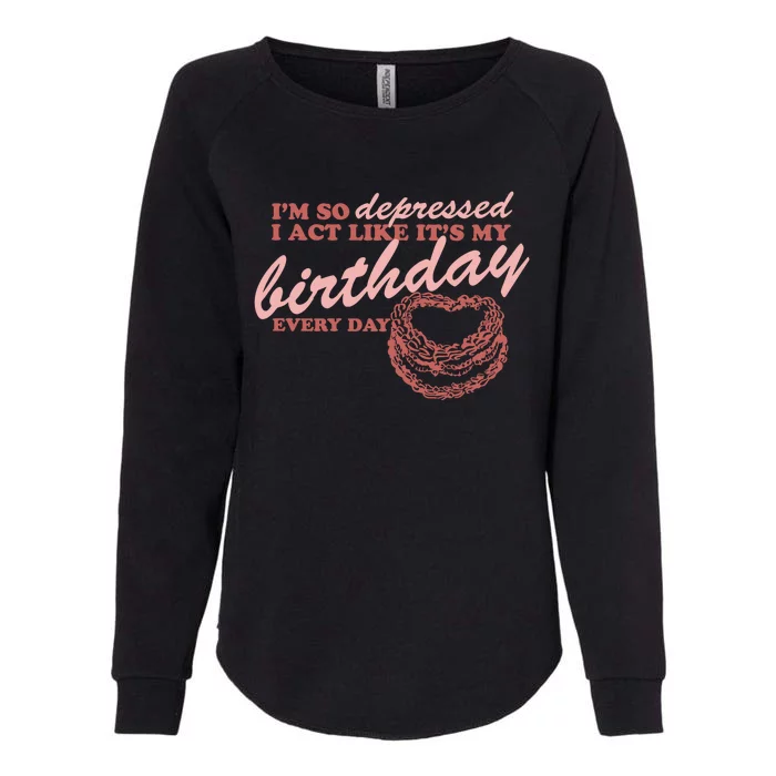 Im So Depressed I Act Like Its My Birthday Ttpd Womens California Wash Sweatshirt