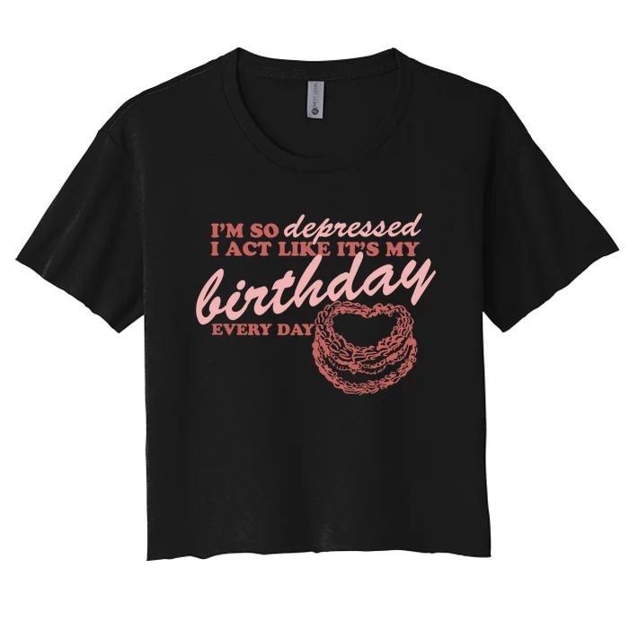 Im So Depressed I Act Like Its My Birthday Ttpd Women's Crop Top Tee