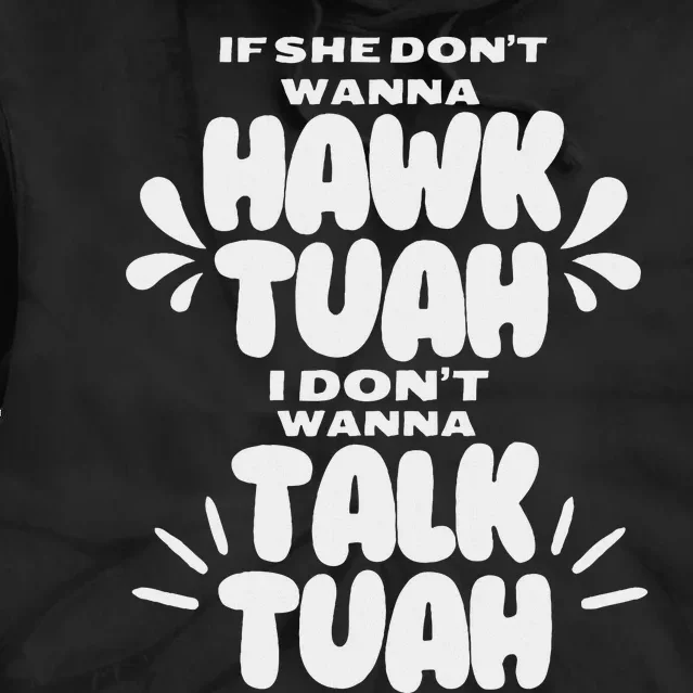 If She Don’T Hawk Tuah I Don’T Talk Funny Tie Dye Hoodie