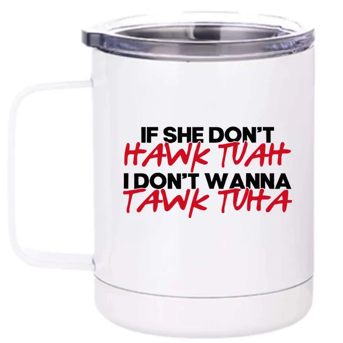 If She DonT Hawk Tuah I WonT Tawk Tuah Front & Back 12oz Stainless Steel Tumbler Cup