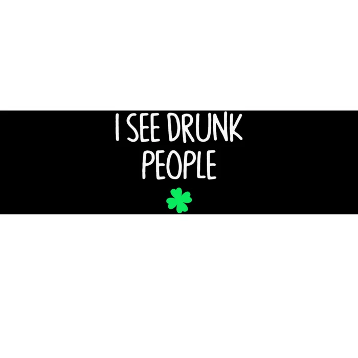 I See Drunk People Funny Drinking St Patrick's Day Bumper Sticker