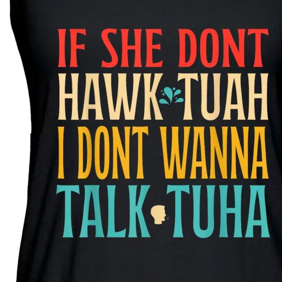 If She Dont Hawk Tuah I Dont Wanna Talk Tuha Ladies Essential Flowy Tank