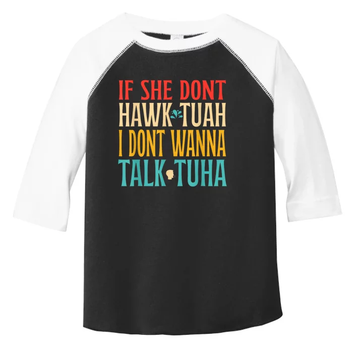 If She Dont Hawk Tuah I Dont Wanna Talk Tuha Toddler Fine Jersey T-Shirt