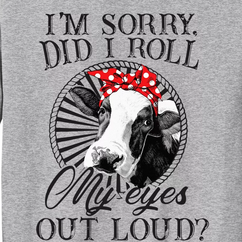 I'm Sorry Did I Roll My Eyes Out Loud Funny Cow Bandana Tall Sweatshirt