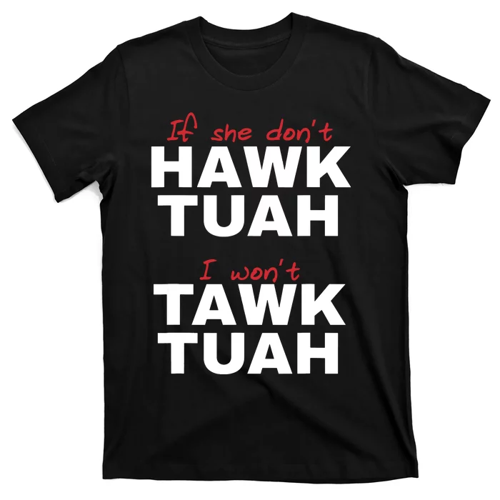 If She Dont Hawk Tush I Wont Tawk Tuah T-Shirt