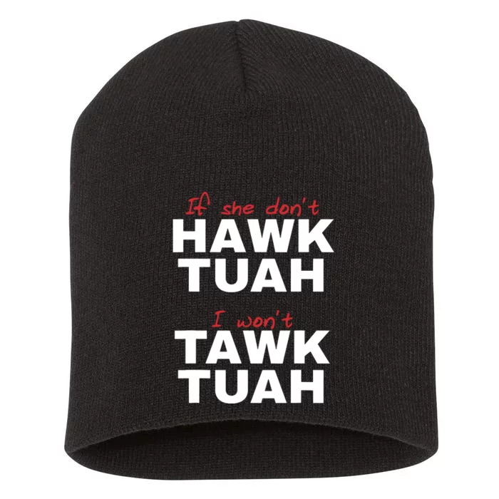 If She Dont Hawk Tush I Wont Tawk Tuah Short Acrylic Beanie