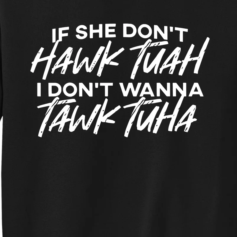 If She Dont Hawk Tuah I Dont Wanna Tawk Tuha Sweatshirt