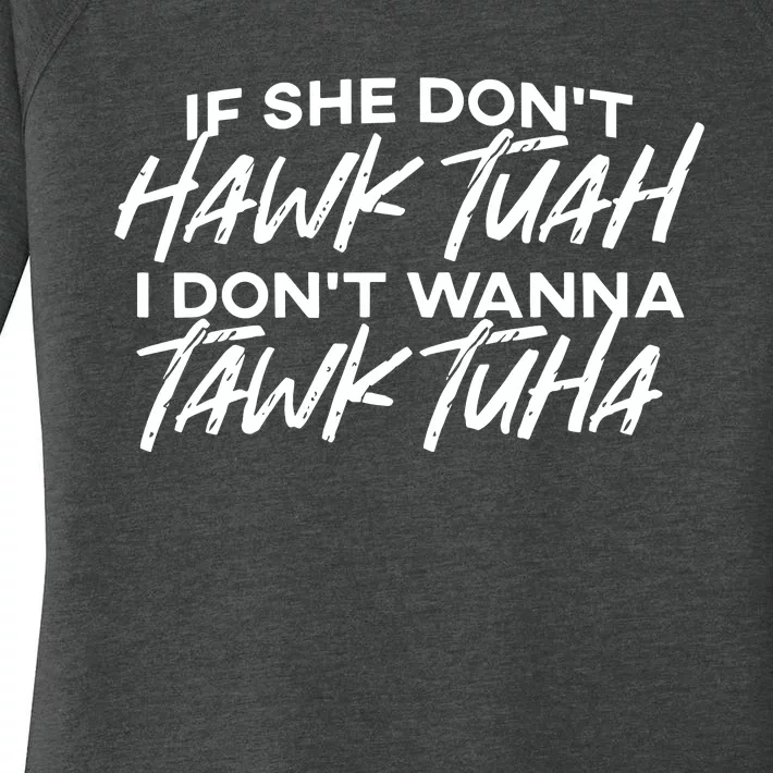 If She Dont Hawk Tuah I Dont Wanna Tawk Tuha Women's Perfect Tri Tunic Long Sleeve Shirt