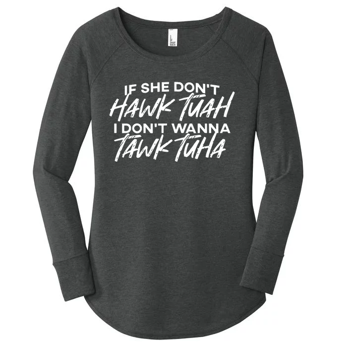 If She Dont Hawk Tuah I Dont Wanna Tawk Tuha Women's Perfect Tri Tunic Long Sleeve Shirt