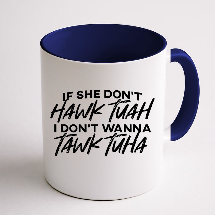 If She Dont Hawk Tuah I Dont Wanna Tawk Tuha Front & Back Coffee Mug