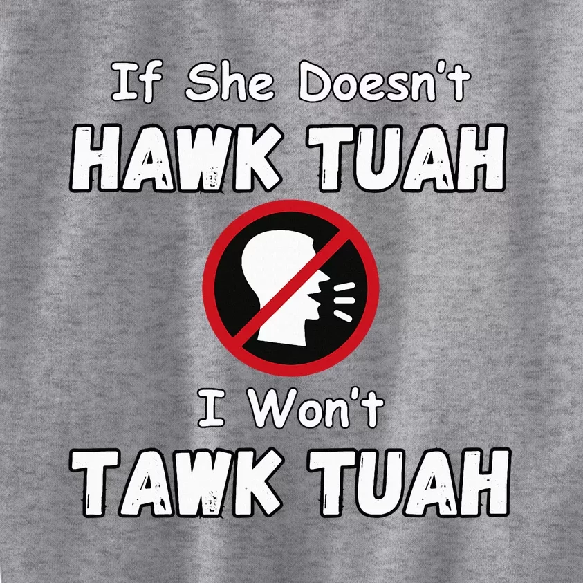 If She DoesnT Hawk Tush I WonT Tawk Tuah Hawk Tuah 2024 Kids Sweatshirt