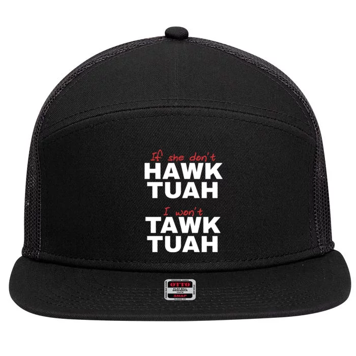 If She Dont Hawk Tuah I Wont Tawk Tuah Funny Hawk Tuah 24 7 Panel Mesh Trucker Snapback Hat