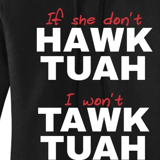 If She Dont Hawk Tuah I Wont Tawk Tuah Funny Hawk Tuah 24 Women's Pullover Hoodie