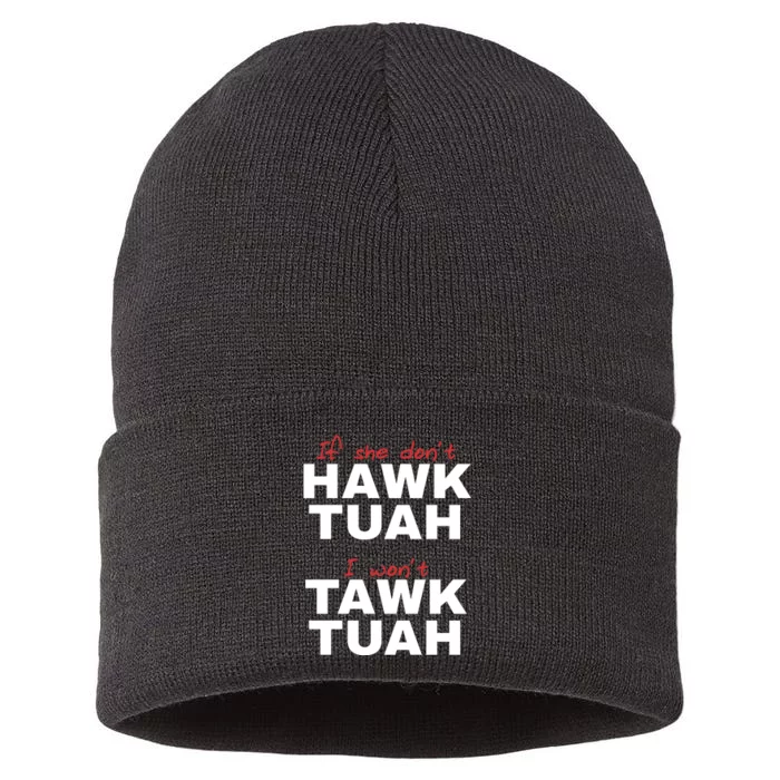 If She Dont Hawk Tuah I Wont Tawk Tuah Funny Hawk Tuah 24 Sustainable Knit Beanie