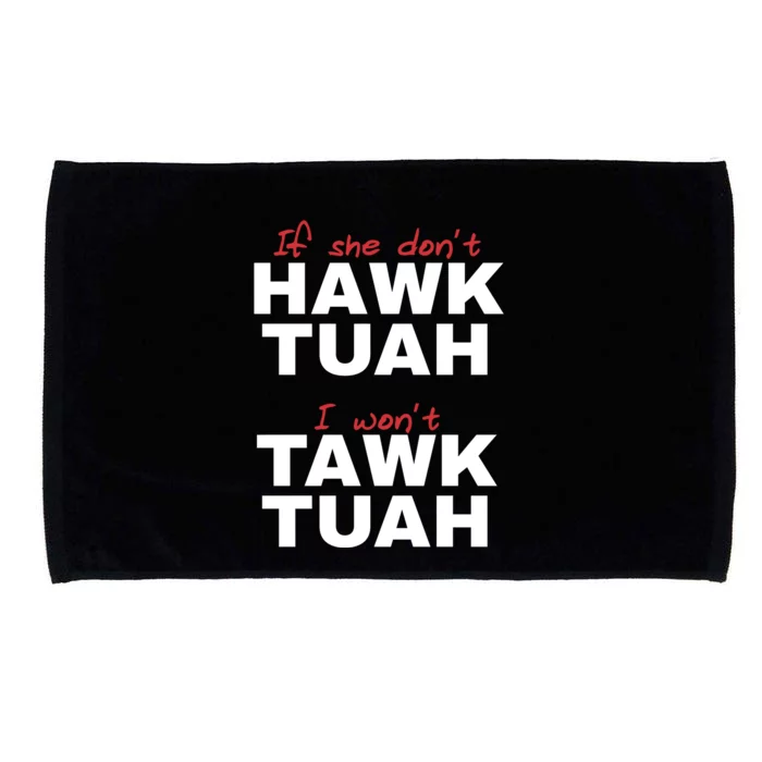 If She Dont Hawk Tuah I Wont Tawk Tuah Funny Hawk Tuah 24 Microfiber Hand Towel