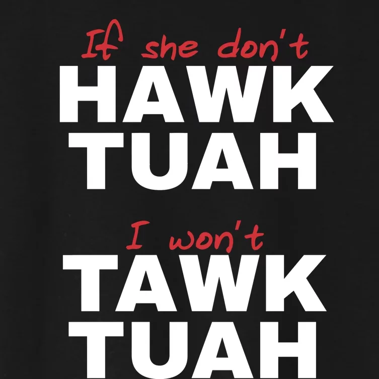 If She Dont Hawk Tuah I Wont Tawk Tuah Funny Hawk Tuah 24 Women's Crop Top Tee