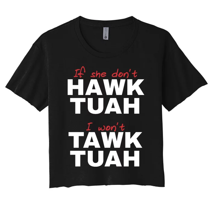 If She Dont Hawk Tuah I Wont Tawk Tuah Funny Hawk Tuah 24 Women's Crop Top Tee